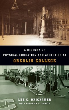 A History of Physical Education and Athletics at Oberlin College - Drickamer, Lee C.