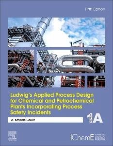 Ludwig's Applied Process Design for Chemical and Petrochemical Plants Incorporating Process Safety Incidents - Coker, A Kayode