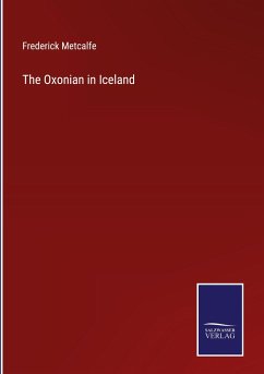 The Oxonian in Iceland - Metcalfe, Frederick