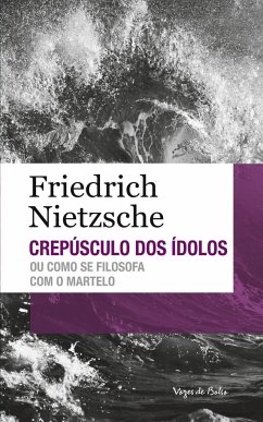 Crepúsculo dos ídolos ou como se filosofa com o martelo - Friedrich Nietzsche