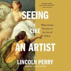 Seeing Like an Artist: What Artists Perceive in the Art of Others - Perry, Lincoln