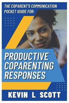 The CoParent's Communication Pocket Guide for Productive CoParenting Responses - Scott, Kevin L.