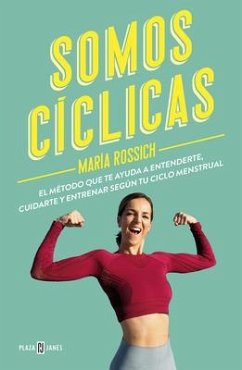 Somos Cíclicas: El Método Que Te Ayuda a Entenderte, Cuidarte Y Entrenar Según T U Ciclo Menstrual / We Are Cyclical - Rossich, María