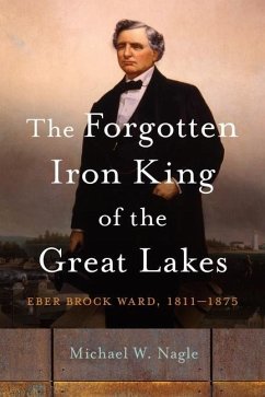 The Forgotten Iron King of the Great Lakes - Nagle, Michael W