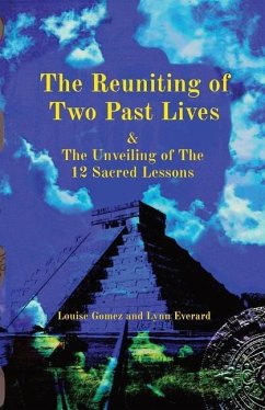 The Reuniting of Two Past Lives: & The Unveiling of The 12 Sacred Lessons - Everard, Lynn J.; Gomez, Louise M.