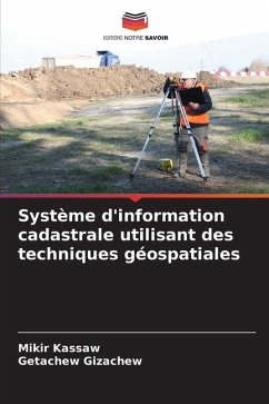 Système d'information cadastrale utilisant des techniques géospatiales - Kassaw, Mikir;Gizachew, Getachew