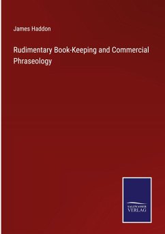 Rudimentary Book-Keeping and Commercial Phraseology - Haddon, James