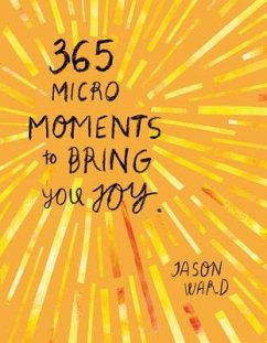 365 Micro-Moments to Bring You Joy - Ward, Jason