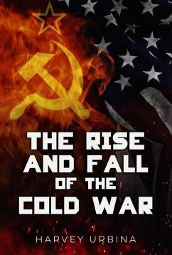 The Rise and Fall of the Cold War - Urbina, Harvey