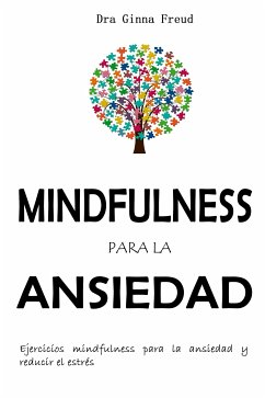 Mindfulness para la ansiedad (eBook, ePUB) - Ginna Freud, Dra.