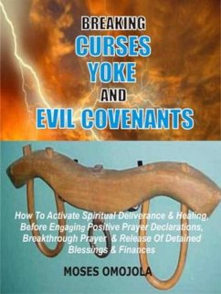 Breaking Curses, Yoke And Evil Covenants (eBook, ePUB) - Omojola, Moses