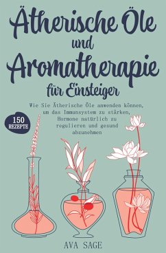 Ätherische Öle und Aromatherapie für Einsteiger (eBook, ePUB) - Sage, Ava
