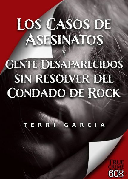 Los Casos de Asesinatos y Gente Desaparecidos sin resolver del Condado de Rock (eBook, ePUB) Los Casos de Asesinatos y Gente Desaparecidos sin resolver del Condado de Rock (eBook, ePUB)