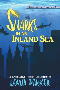 Sharks in an Inland Sea (Legacy of the Corridor, #4) (eBook, ePUB) - Parker, Lehua; Monson, Joe