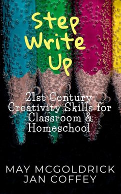 Cover Step Write Up: 21st Century Creativity Skills for Classroom and Homeschool (eBook, ePUB)