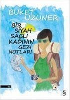 Bir Siyah Sacli Kadinin Gezi Notlari - Uzuner, Buket