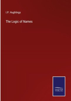 The Logic of Names - Hughlings, I. P.