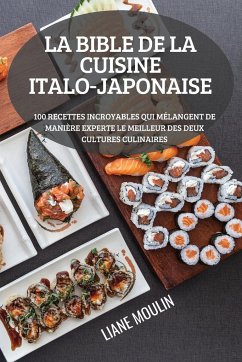 LA BIBLE DE LA CUISINE ITALO-JAPONAISE - Liane Moulin