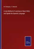 A new Method of Learning to Read, Write and Speak the Spanish Language