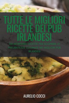 TUTTE LE MIGLIORI RICETTE DEI PUB IRLANDESI - Aurelio Cocci