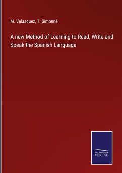 A new Method of Learning to Read, Write and Speak the Spanish Language - Velasquez, M.; Simonné, T.