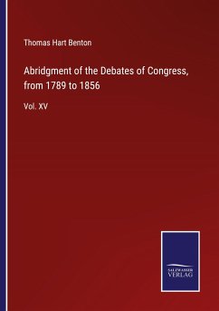 Abridgment of the Debates of Congress, from 1789 to 1856 - Benton, Thomas Hart