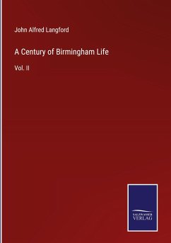 A Century of Birmingham Life - Langford, John Alfred