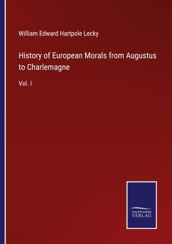 History of European Morals from Augustus to Charlemagne - Lecky, William Edward Hartpole