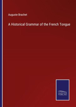 A Historical Grammar of the French Tongue - Brachet, Auguste