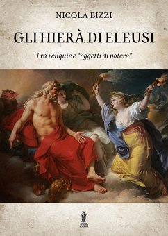 Gli Hierà di Eleusi, tra reliquie e “oggetti di potere” (eBook, ePUB) - Bizzi, Nicola