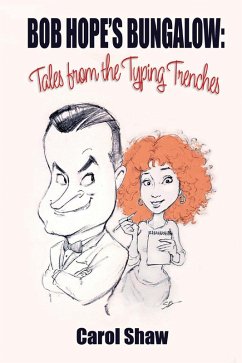 Bob Hope's Bungalow: Tales From The Typing Trenches (eBook, ePUB) - Shaw, Carol