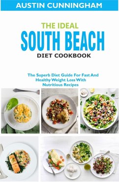 The Ideal South Beach Diet Cookbook; The Superb Diet Guide For Fast And Healthy Weight Loss With Nutritious Recipes (eBook, ePUB) - Cunningham, Austin
