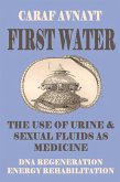 First Water - The Use of Urine and Sexual Fluids as Medicine (eBook, ePUB)