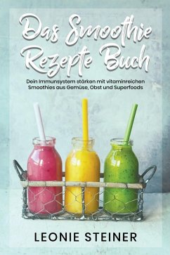 Das Smoothie Rezepte Buch (eBook, ePUB) - Steiner, Leonie