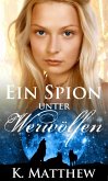 Ein Spion unter Werwölfen (Die Werwolf Saga) (eBook, ePUB) Ein Spion unter Werwölfen (Die Werwolf Saga) (eBook, ePUB)