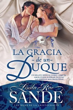La gracia de un Duque (Las hijas de la aristocracia, #2) (eBook, ePUB) - Sande, Linda Rae
