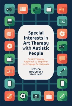 Special Interests in Art Therapy with Autistic People (eBook, ePUB) - Stallings, Jessica Woolhiser