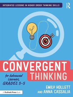 Convergent Thinking for Advanced Learners, Grades 3-5 (eBook, PDF) - Hollett, Emily; Cassalia, Anna