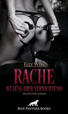 Rache ist süß aber vernichtend   Erotischer Roman - Wise, Elly