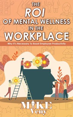 The ROI Of Mental Health In The Workplace (eBook, ePUB) - Veny, Mike