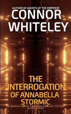 Cover The Interrogation of Annabella Stormic: An Agents of The Emperor Science Fiction Short Story (Agents of The Emperor Science Fiction Stories) (eBook, ePUB)