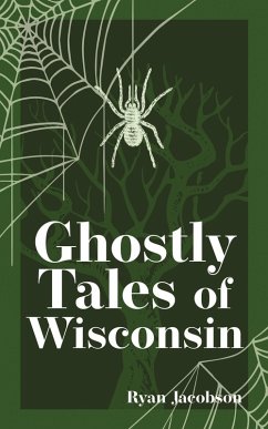 Ghostly Tales of Wisconsin (eBook, ePUB) - Jacobson, Ryan