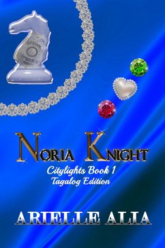 Noria Knight (Citylights Tagalog Edition, #1) (eBook, ePUB) - Alia, Arielle Noria Knight (Citylights Tagalog Edition, #1) (eBook, ePUB) - Alia, Arielle