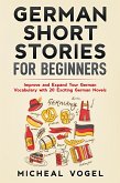 German Short Stories for Beginners: Improve and Expand Your German Vocabulary with 20 Exciting German Novels (eBook, ePUB)