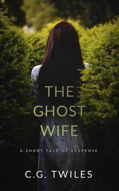 The Ghost Wife: A Short Tale of Suspense (eBook, ePUB) - Twiles, C. G.