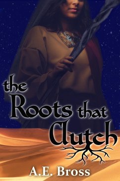The Roots that Clutch (Sands of Theia, #1) (eBook, ePUB) - Bross, A. E.