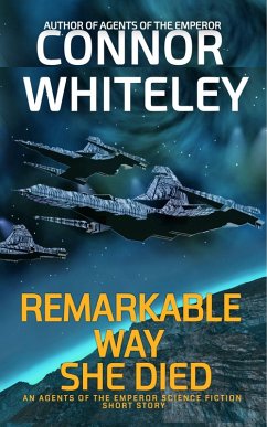 Remarkable Way She Died: An Agents of The Emperor Science Fiction Short Story (Agents of The Emperor Science Fiction Stories) (eBook, ePUB) - Whiteley, Connor
