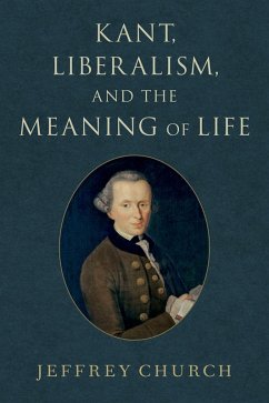 Kant, Liberalism, and the Meaning of Life (eBook, PDF) - Church, Jeffrey