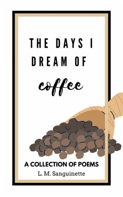 The Days I Dream of Coffee (eBook, ePUB) - Sanguinette, L. M.