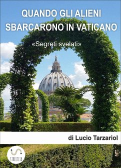 Quando gli alieni sbarcarono in Vaticano (eBook, ePUB) - tarzariol, lucio